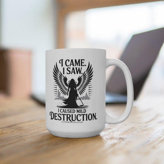 I Came. I Saw. I Caused Mild Destruction. Mug — 15oz Funny Dark Angel, Valkyrie Coffee Cup